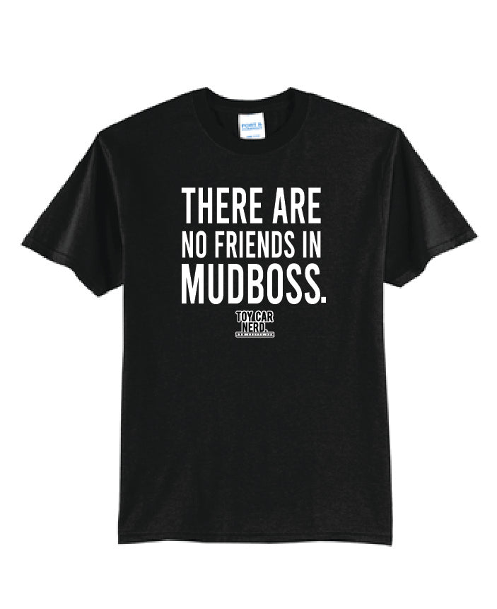 There Are No Friends In Mudboss 2022 Shirt | DT104 Black